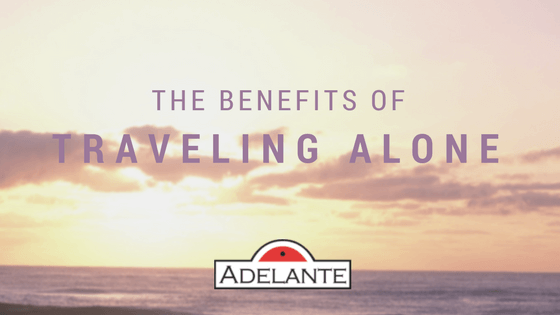 Benefits of Traveling Alone - Adelante Abroad